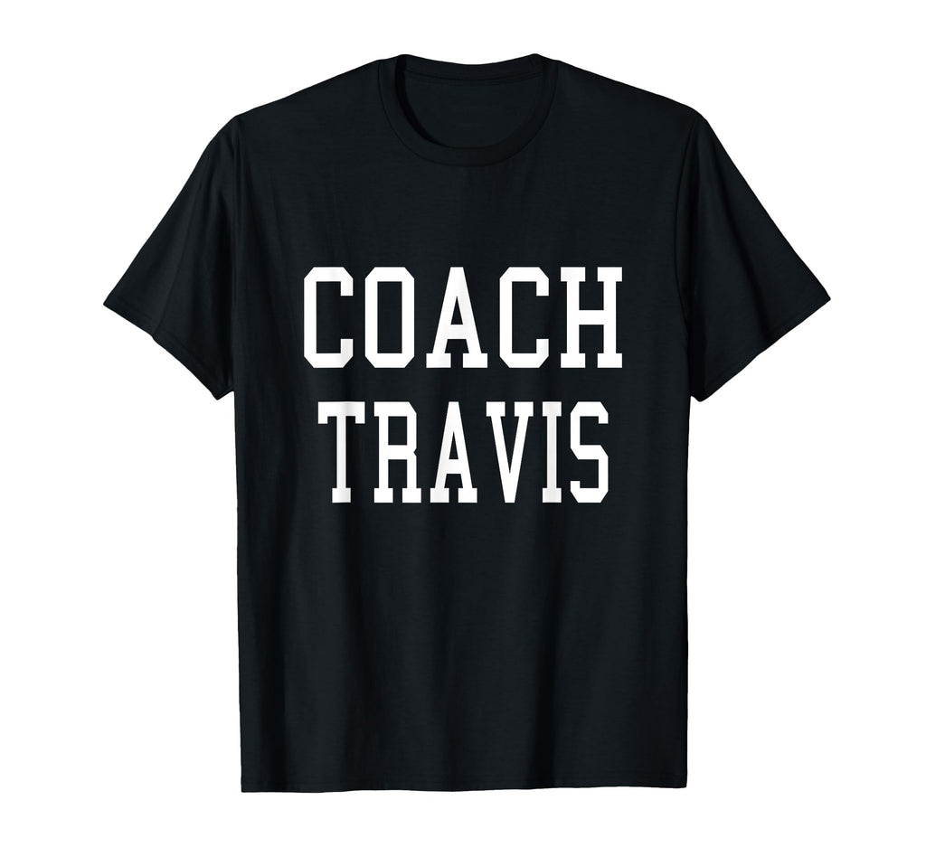 Coach Travis Custom Football Soccer T-Shirt - Novelty Apparel Men Women - T-Shirt, Sweatshirt, Hoodie