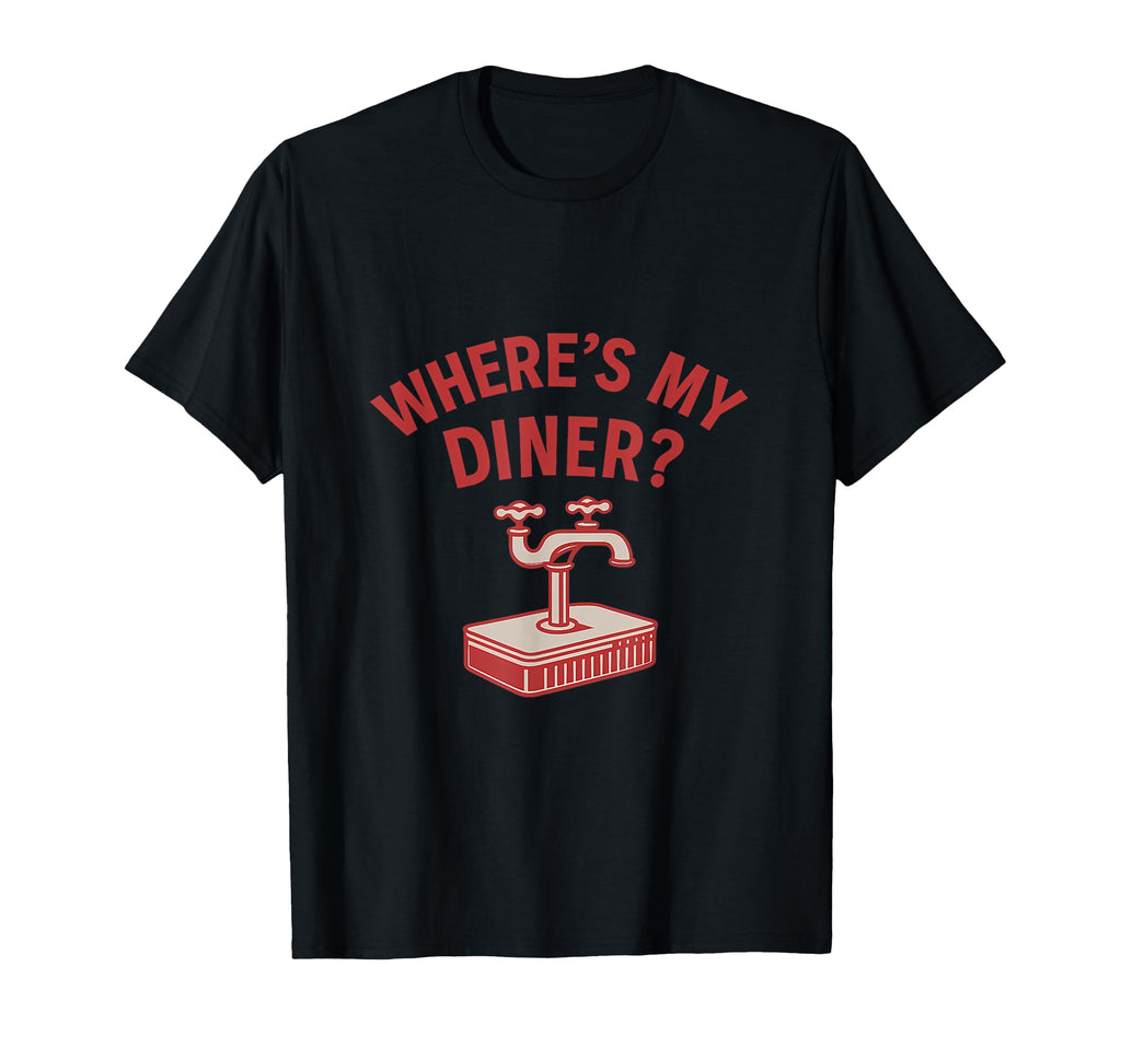 Wheres My Diner Plumber Faucet Diner T-Shirt - Unique Graphic Unisex - T-Shirt, Sweatshirt, Hoodie