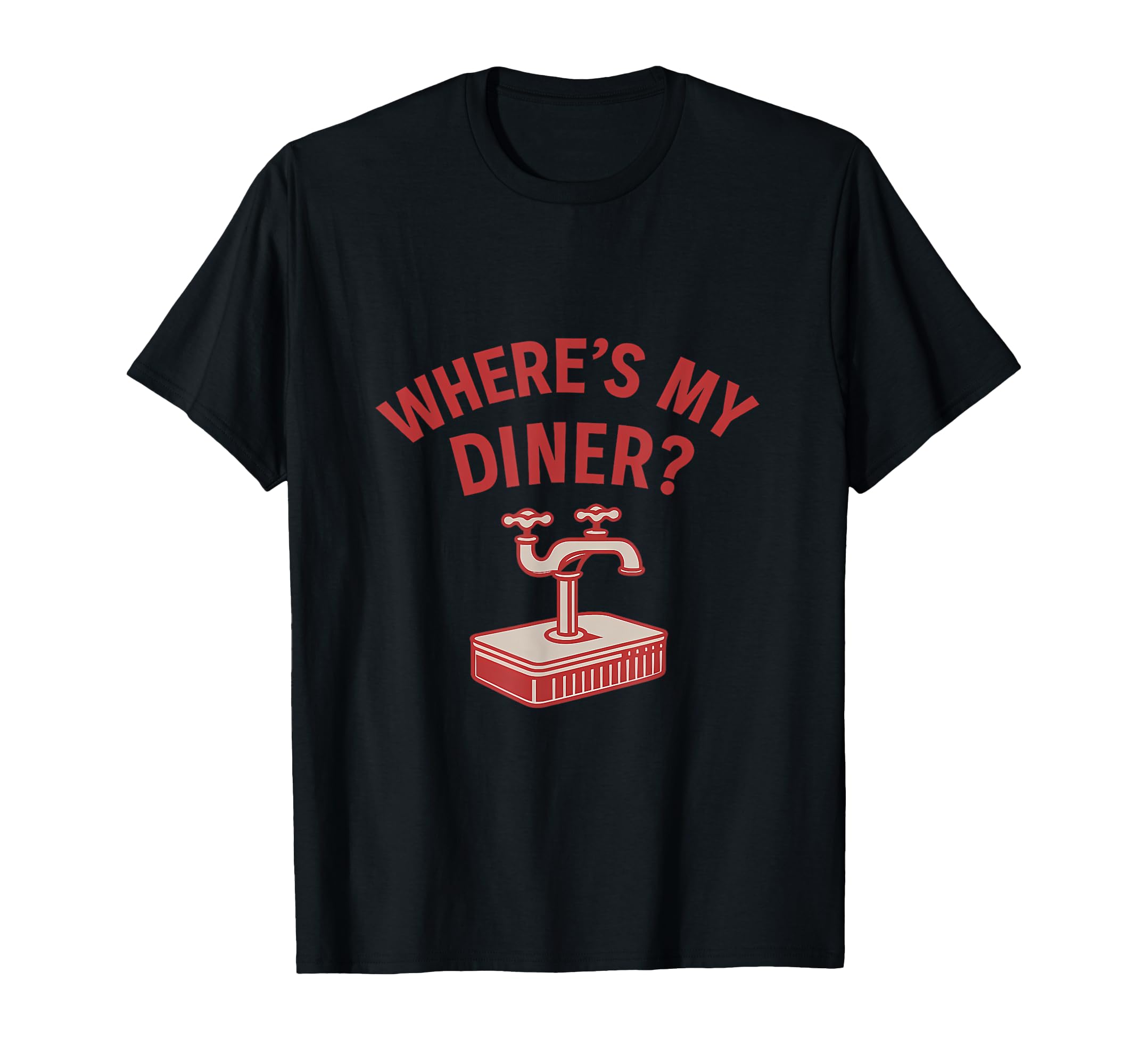 Wheres My Diner Plumber Faucet Diner T-Shirt - Unique Graphic Unisex - T-Shirt, Sweatshirt, Hoodie