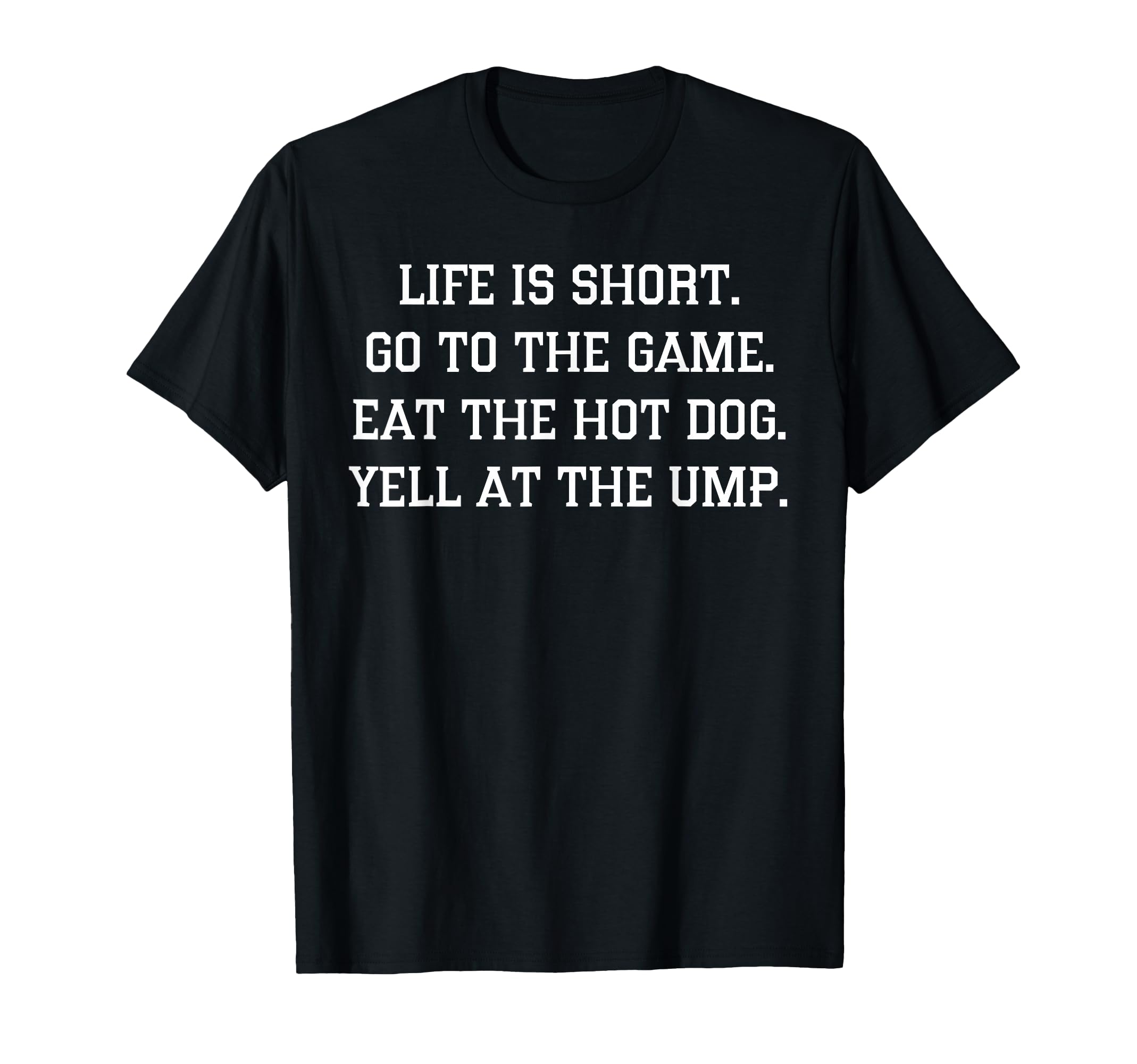 Life Is Short Go To Game Eat Hot Dog T-Shirt - Trendy Graphic for Adults - T-Shirt, Sweatshirt, Hoodie