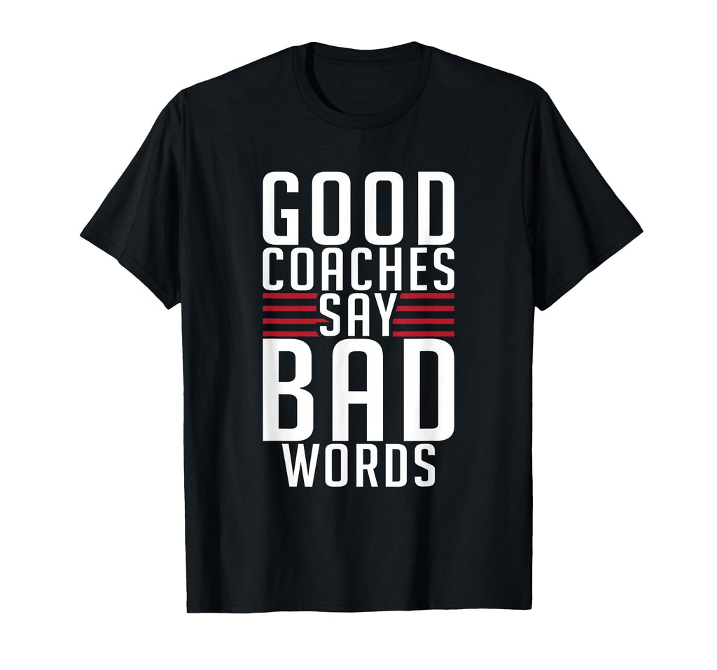 Good Coaches Say Bad Words Sports Coach T-Shirt - Minimalist Print Unisex - T-Shirt, Sweatshirt, Hoodie