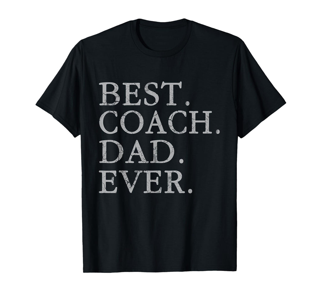 Best Coach Dad Ever Sports T-Shirt - Casual Everyday Wear Men Women - T-Shirt, Sweatshirt, Hoodie
