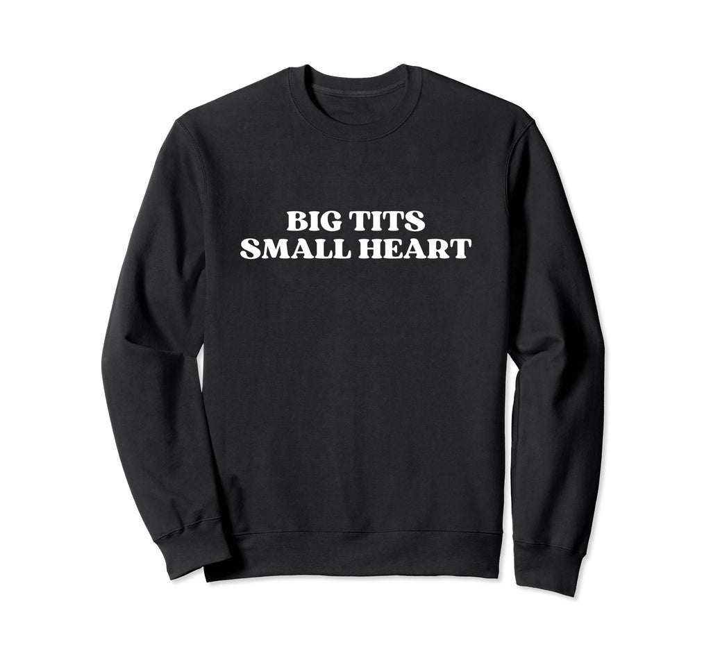 Big Tits Small Heart Y2K Aesthetic Sweatshirt - Casual Everyday Wear Unisex - T-Shirt, Sweatshirt, Hoodie