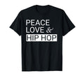 Peace Love And Hip Hop Hip Hop T-Shirt - Trendy Graphic Men Women - T-Shirt, Sweatshirt, Hoodie