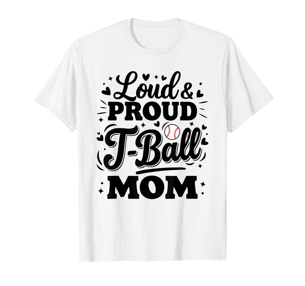 Loud Proud T Ball Mom Mama Squad T-Shirt - Casual Everyday Wear for Adults - T-Shirt, Sweatshirt, Hoodie