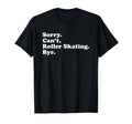 Funny Roller Skating Gift Or T-Shirt - Fun Novelty Design Unisex - T-Shirt, Sweatshirt, Hoodie