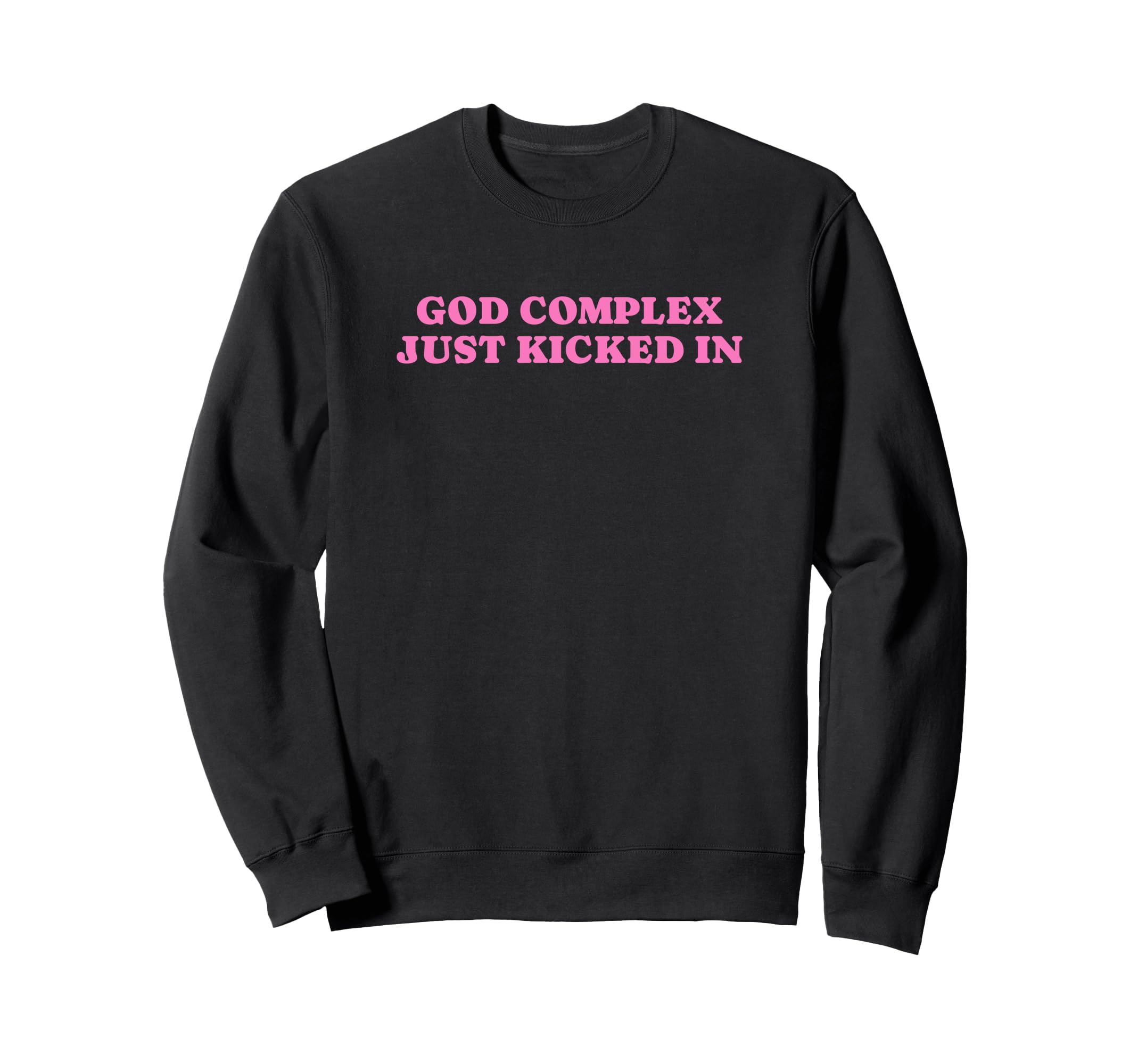 God Complex Just Kicked Funny Y2K Sweatshirt - Minimalist Print Unisex - T-Shirt, Sweatshirt, Hoodie