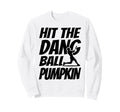 Hit Dang Ball Pumpkin Funny Family Sweatshirt - Novelty Apparel for Adults - T-Shirt, Sweatshirt, Hoodie