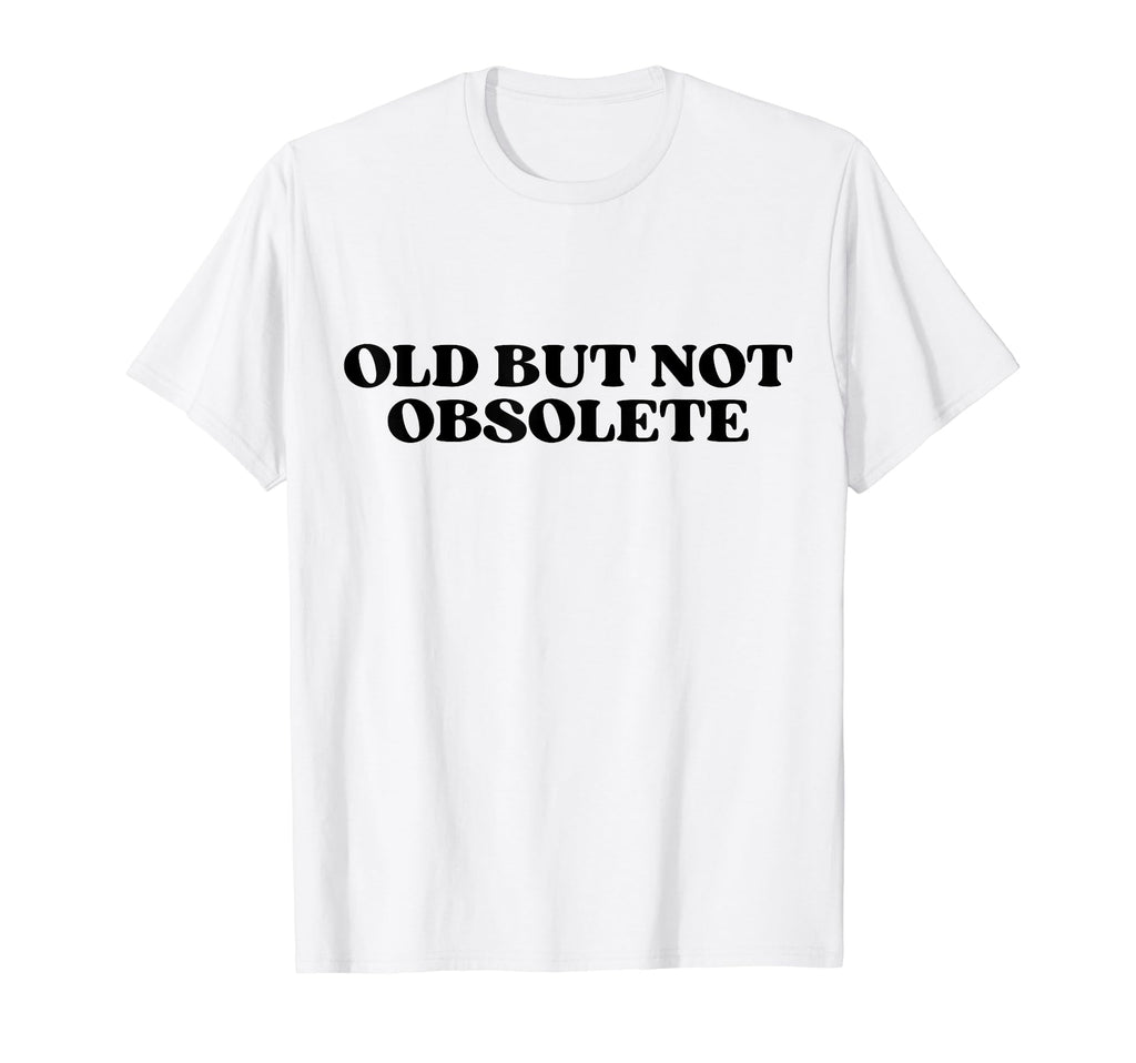 Old But Not Obsolete Y2K Aesthetic T-Shirt - Custom Art Print Unisex - T-Shirt, Sweatshirt, Hoodie