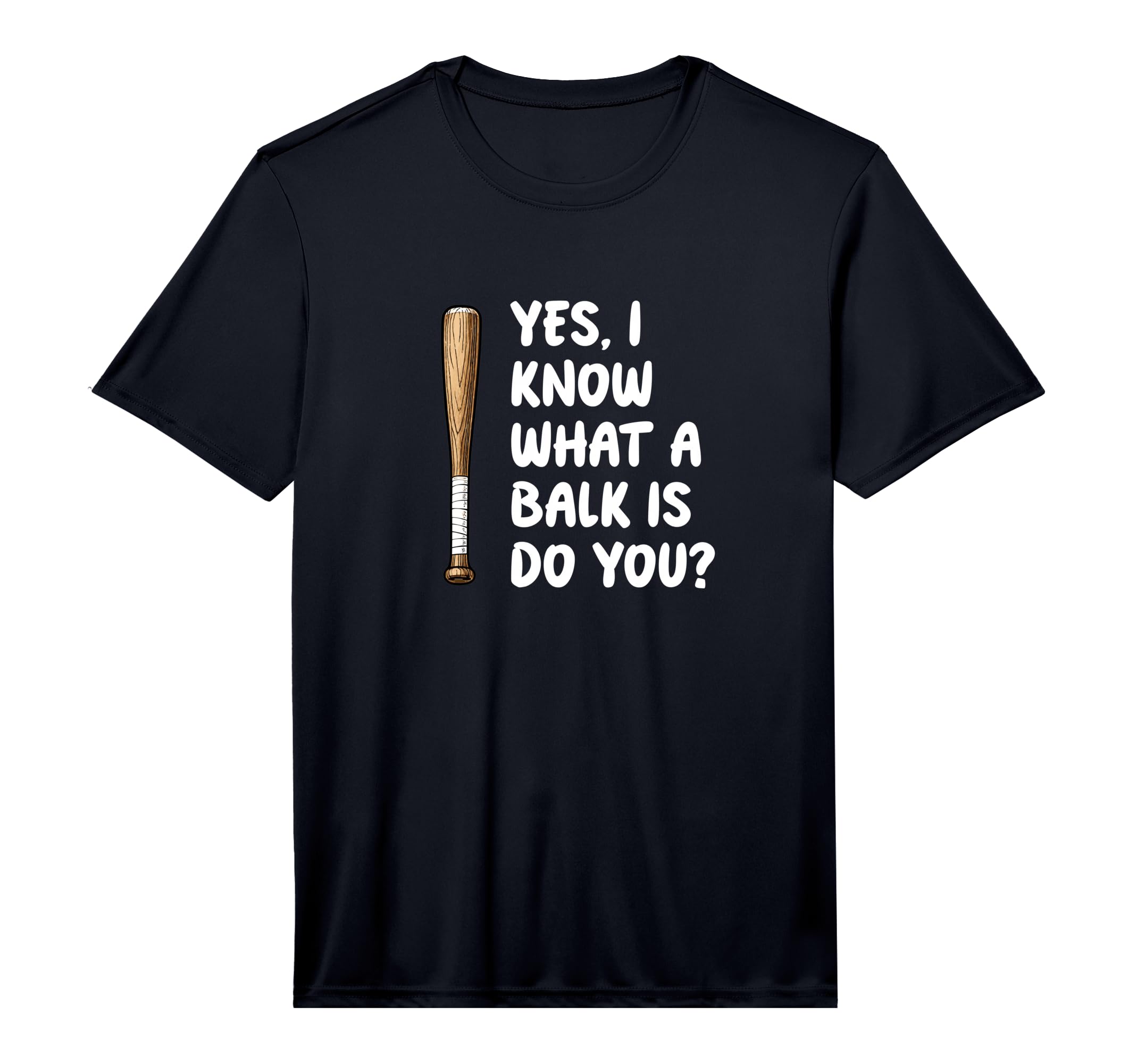Yes I Know What Balk Is Baseball T-Shirt - Casual Everyday Wear Men Women - T-Shirt, Sweatshirt, Hoodie