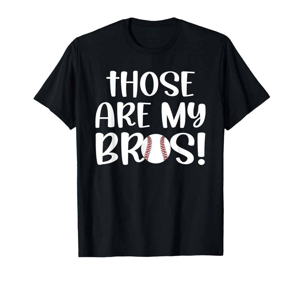 Those Are My Bros Baseball Sister T-Shirt - Graphic Print Men Women - T-Shirt, Sweatshirt, Hoodie