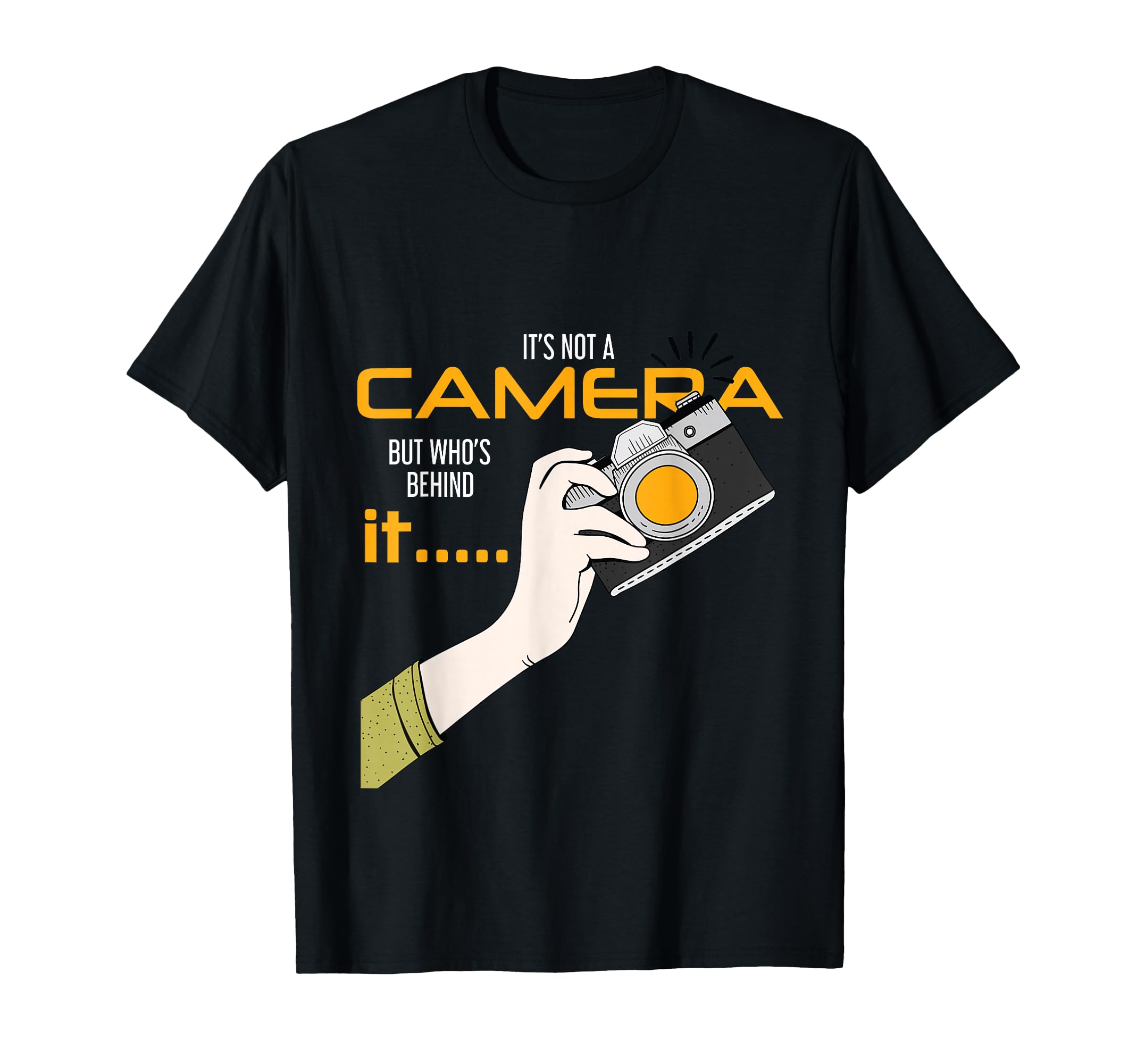 Photographer Is Not Camera But Who T-Shirt - Casual Everyday Wear Unisex - T-Shirt, Sweatshirt, Hoodie