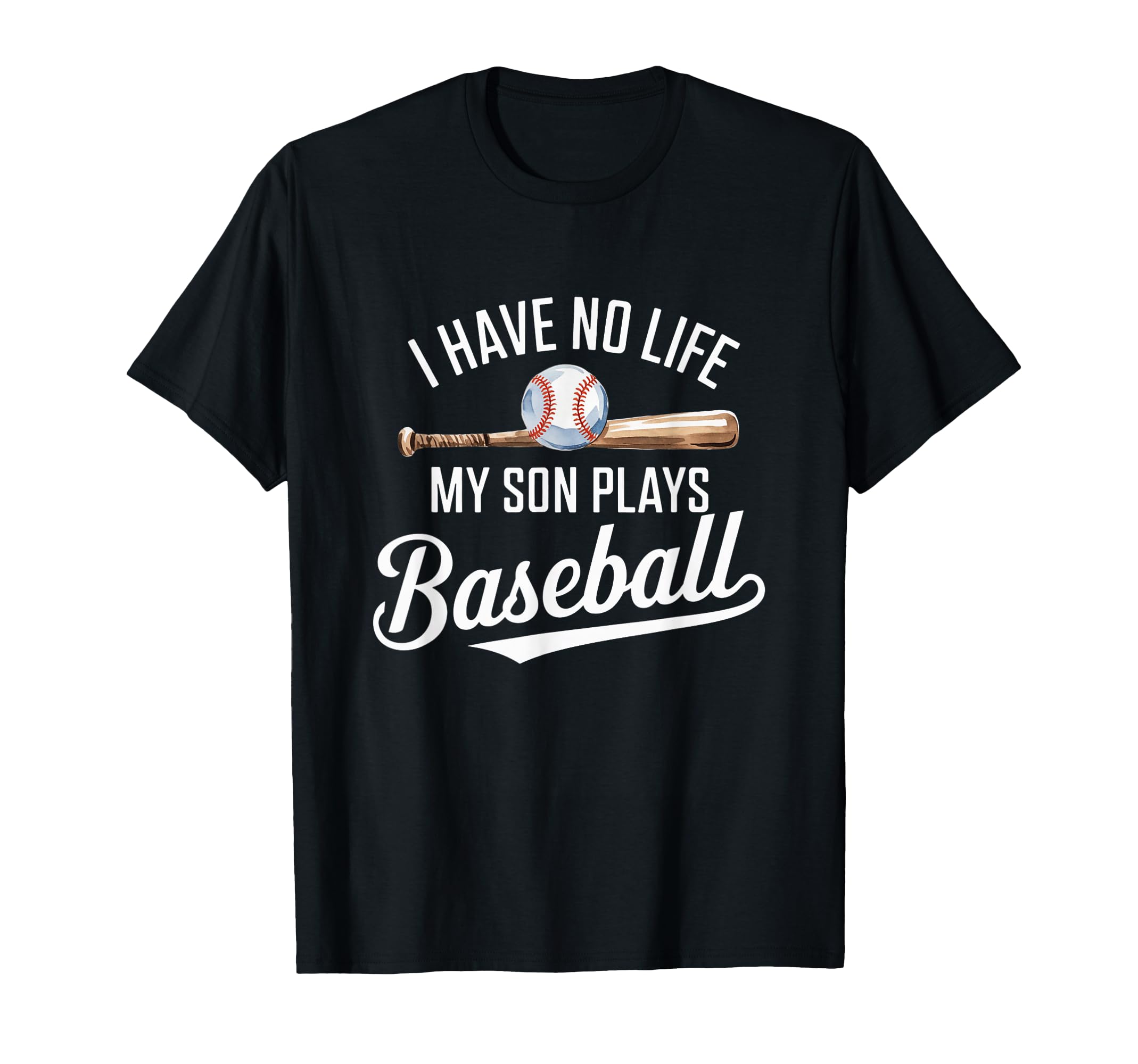 I Have No Life My Son Plays Baseball T-Shirt - Unique Graphic Unisex - T-Shirt, Sweatshirt, Hoodie