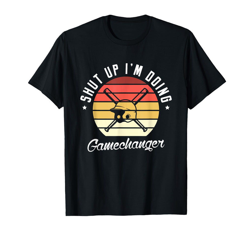 Shut Up Im Doing Gamechanger Gifts T-Shirt - Streetwear Style Men Women - T-Shirt, Sweatshirt, Hoodie