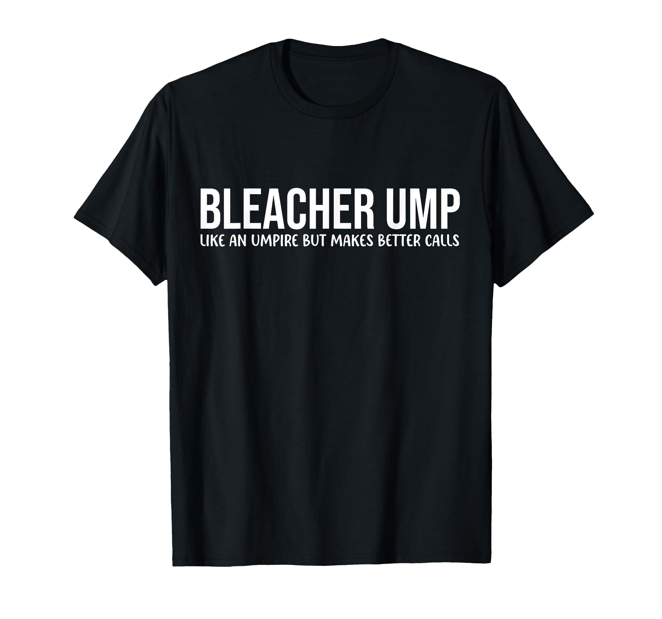 Baseball Bleacher Ump Like Umpire But T-Shirt - Aesthetic Graphic Unisex - T-Shirt, Sweatshirt, Hoodie