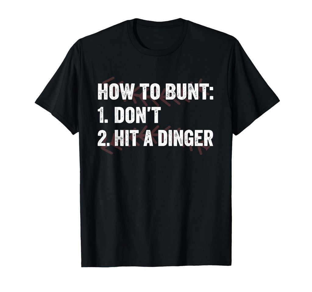 How To Bunt Dont Hit Dinger Hitter T-Shirt - Casual Everyday Wear Unisex - T-Shirt, Sweatshirt, Hoodie