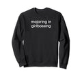 Majoring Girlbossing Y2K Aesthetic Sweatshirt - Custom Art Print Men Women - T-Shirt, Sweatshirt, Hoodie