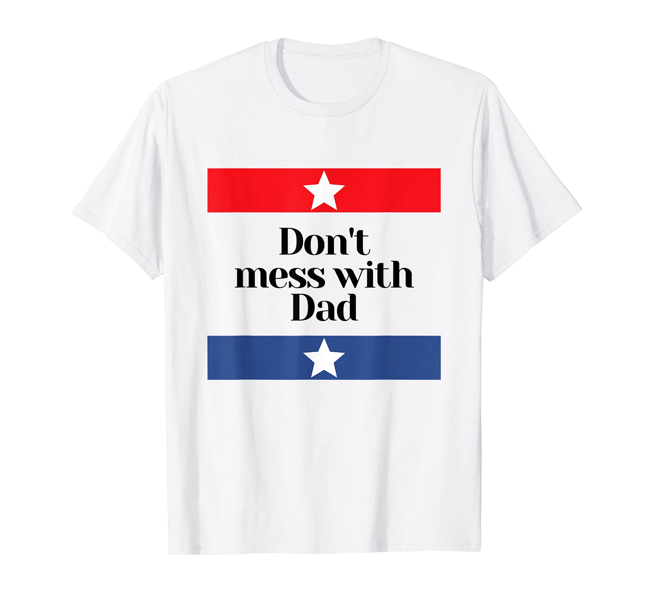 Mens Dont Mess Dad Texas Dad Father T-Shirt - Streetwear Style Unisex - T-Shirt, Sweatshirt, Hoodie