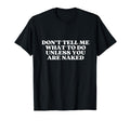 Dont Tell Me What To Do Unless You Are T-Shirt - Minimalist Print Unisex - T-Shirt, Sweatshirt, Hoodie