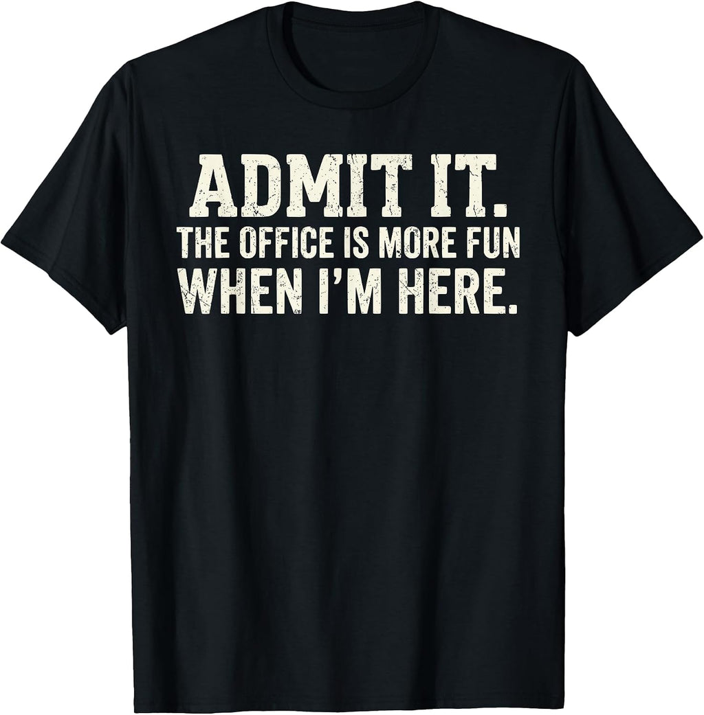 Admit it The Office is More Fun When I'm here - Adult & Kids T-Shirts, Sweatshirts & Hoodies apparel design preview 1