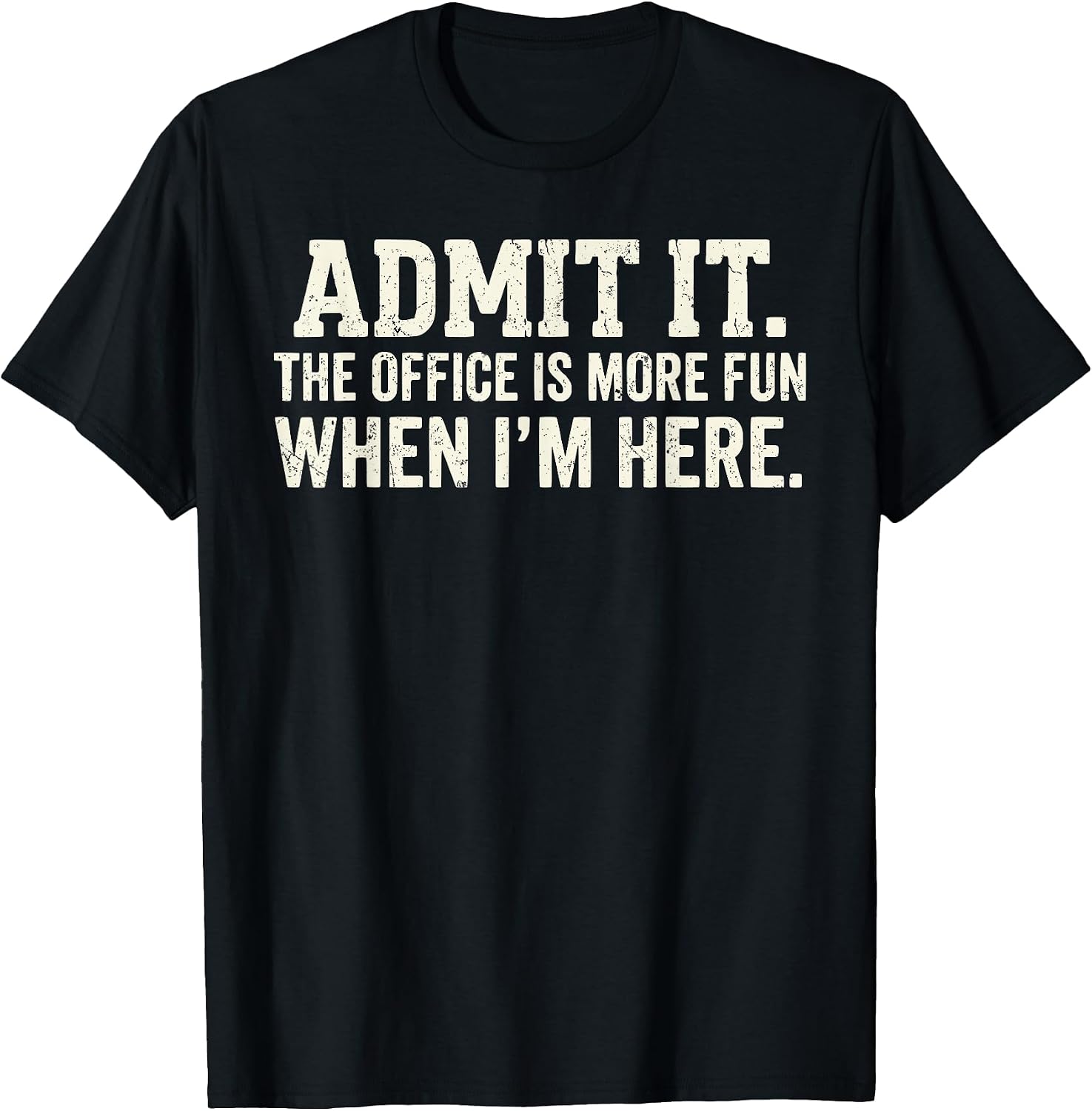 Admit it The Office is More Fun When I'm here - Adult & Kids T-Shirts, Sweatshirts & Hoodies apparel design preview 1