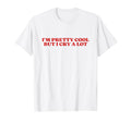 Im Pretty But I Cry Lot Y2K Aesthetic T-Shirt - Graphic Print Men Women - T-Shirt, Sweatshirt, Hoodie