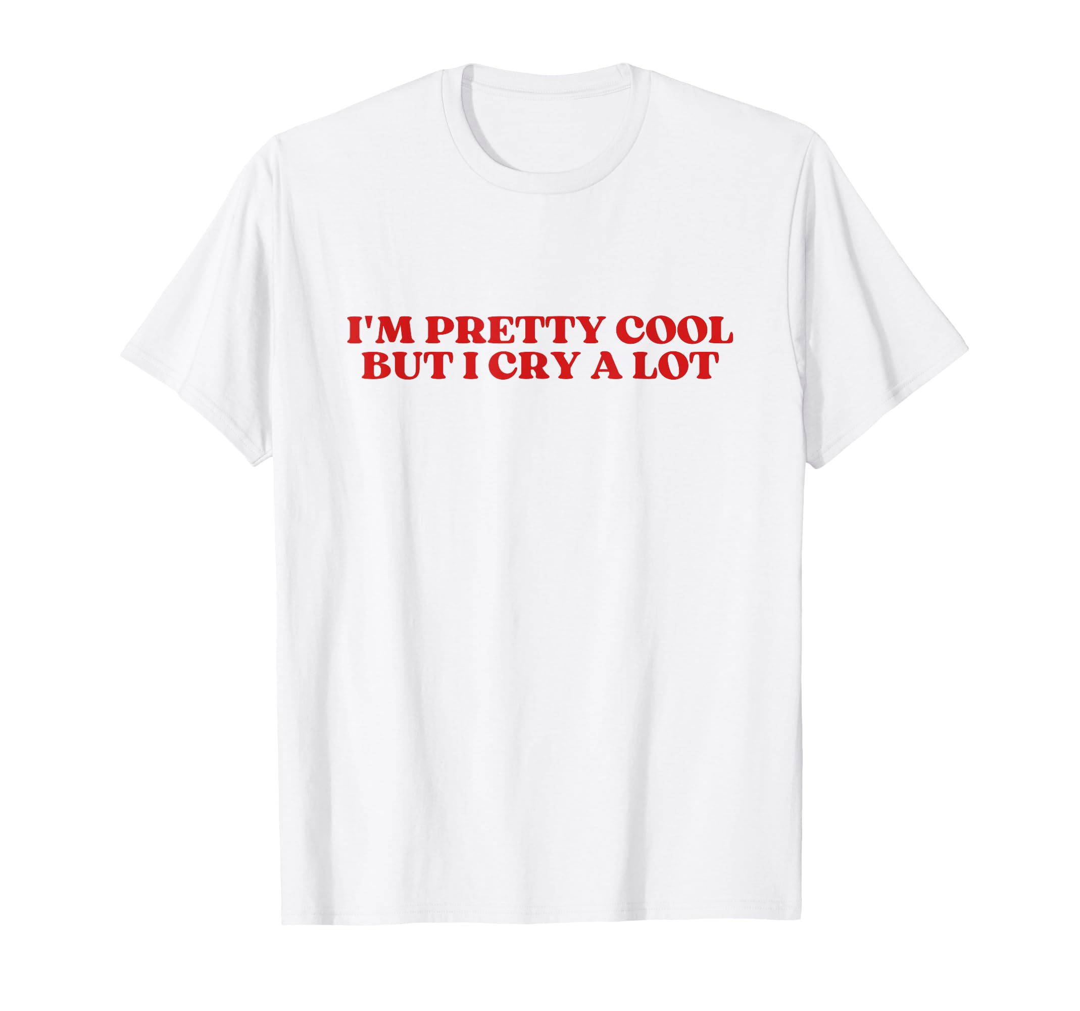 Im Pretty But I Cry Lot Y2K Aesthetic T-Shirt - Graphic Print Men Women - T-Shirt, Sweatshirt, Hoodie