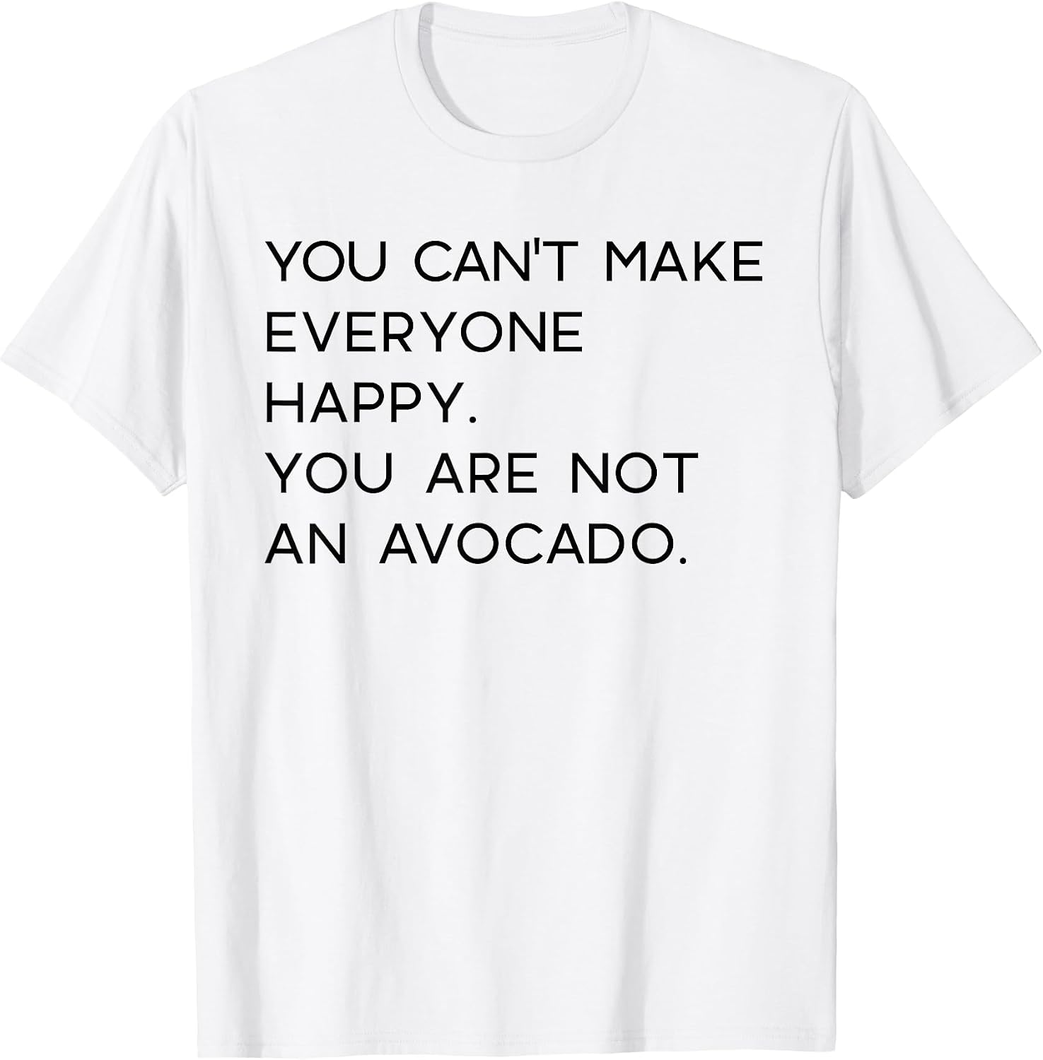 YOU CANNOT MAKE EVERYBODY HAPPY Memes - Adult & Kids T-Shirts, Sweatshirts & Hoodies apparel design preview 1