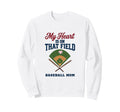 My Heart Is That Field Baseball Mom Sweatshirt - Aesthetic Graphic Unisex - T-Shirt, Sweatshirt, Hoodie