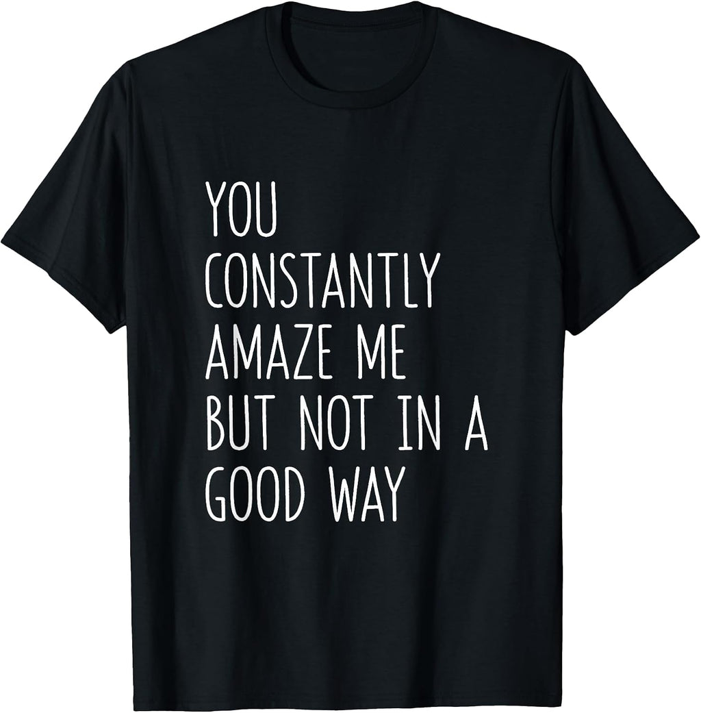 Sarcastic Office Humor You Constantly Amaze Me - Adult & Kids T-Shirts, Sweatshirts & Hoodies apparel design preview 1
