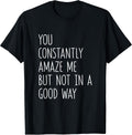 Sarcastic Office Humor You Constantly Amaze Me - Adult & Kids T-Shirts, Sweatshirts & Hoodies apparel design preview 1