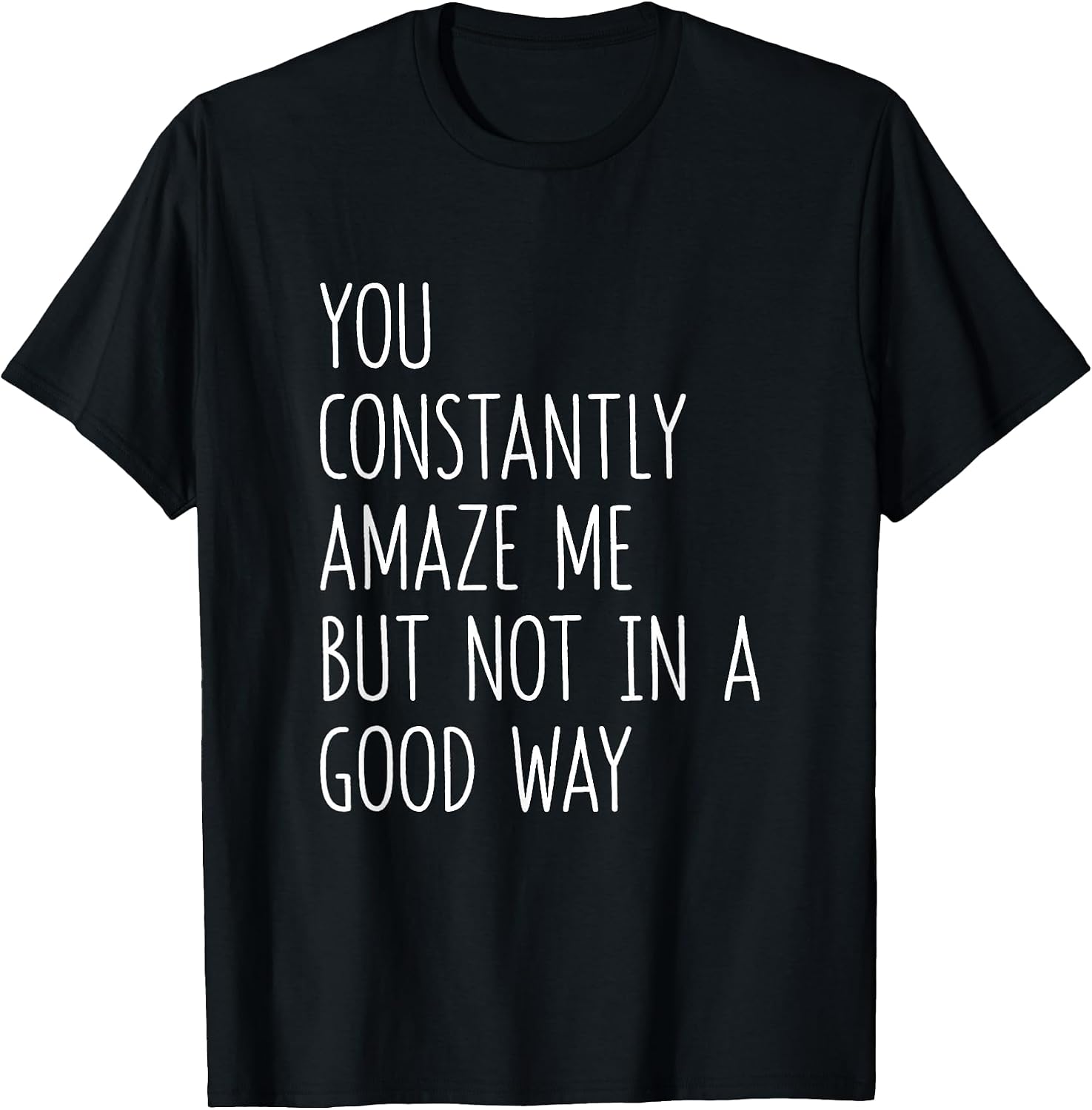 Sarcastic Office Humor You Constantly Amaze Me - Adult & Kids T-Shirts, Sweatshirts & Hoodies apparel design preview 1