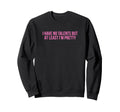I Have No Talents But Least Im Sweatshirt - Aesthetic Graphic Unisex - T-Shirt, Sweatshirt, Hoodie