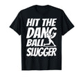 Hit Dang Ball Slugger Sarcastic Funny T-Shirt - Unique Graphic Unisex - T-Shirt, Sweatshirt, Hoodie