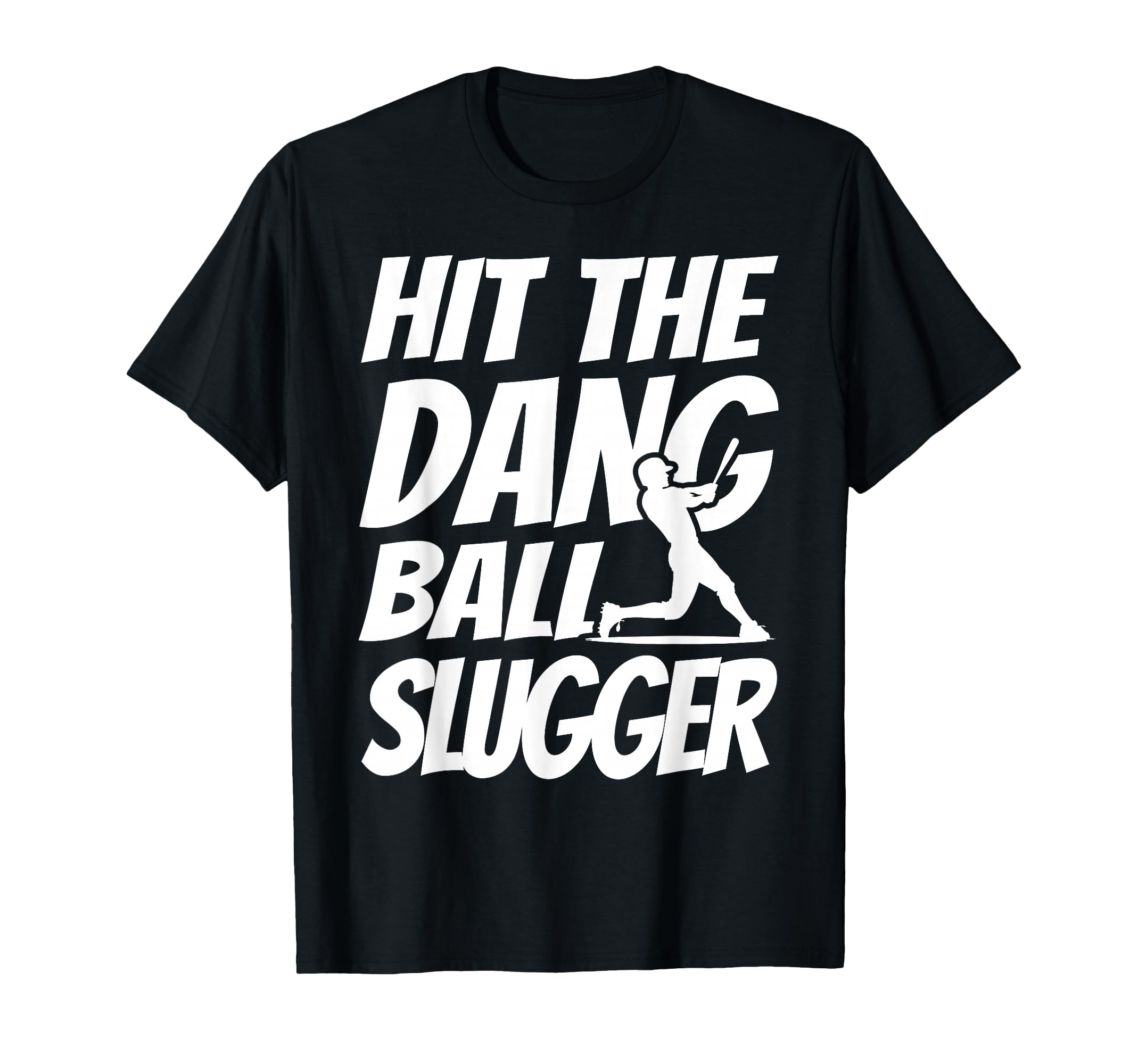 Hit Dang Ball Slugger Sarcastic Funny T-Shirt - Unique Graphic Unisex - T-Shirt, Sweatshirt, Hoodie