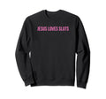 Jesus Loves Sluts Funny Y2K Sweatshirt - Casual Everyday Wear for Adults - T-Shirt, Sweatshirt, Hoodie