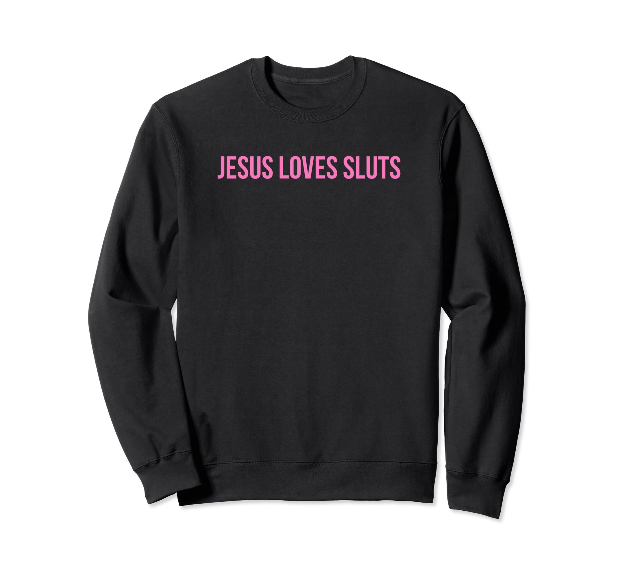 Jesus Loves Sluts Funny Y2K Sweatshirt - Casual Everyday Wear for Adults - T-Shirt, Sweatshirt, Hoodie