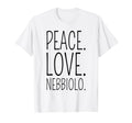 Nebbiolo Wine Lover Peace Love Nebbiolo T-Shirt - Novelty Apparel Unisex - T-Shirt, Sweatshirt, Hoodie