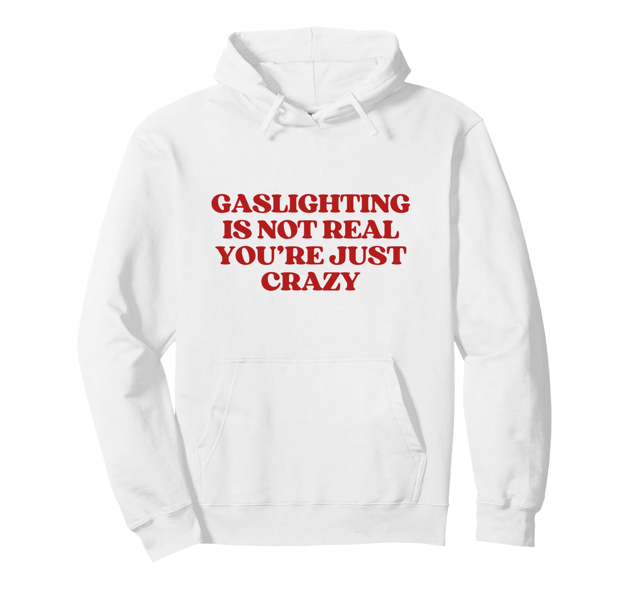 Gaslighting Is Not Real Youre Just Crazy Hoodie - Graphic Print for Adults - T-Shirt, Sweatshirt, Hoodie