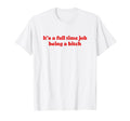 Its Full Time Job Being Bitch Y2K T-Shirt - Custom Art Print for Adults - T-Shirt, Sweatshirt, Hoodie