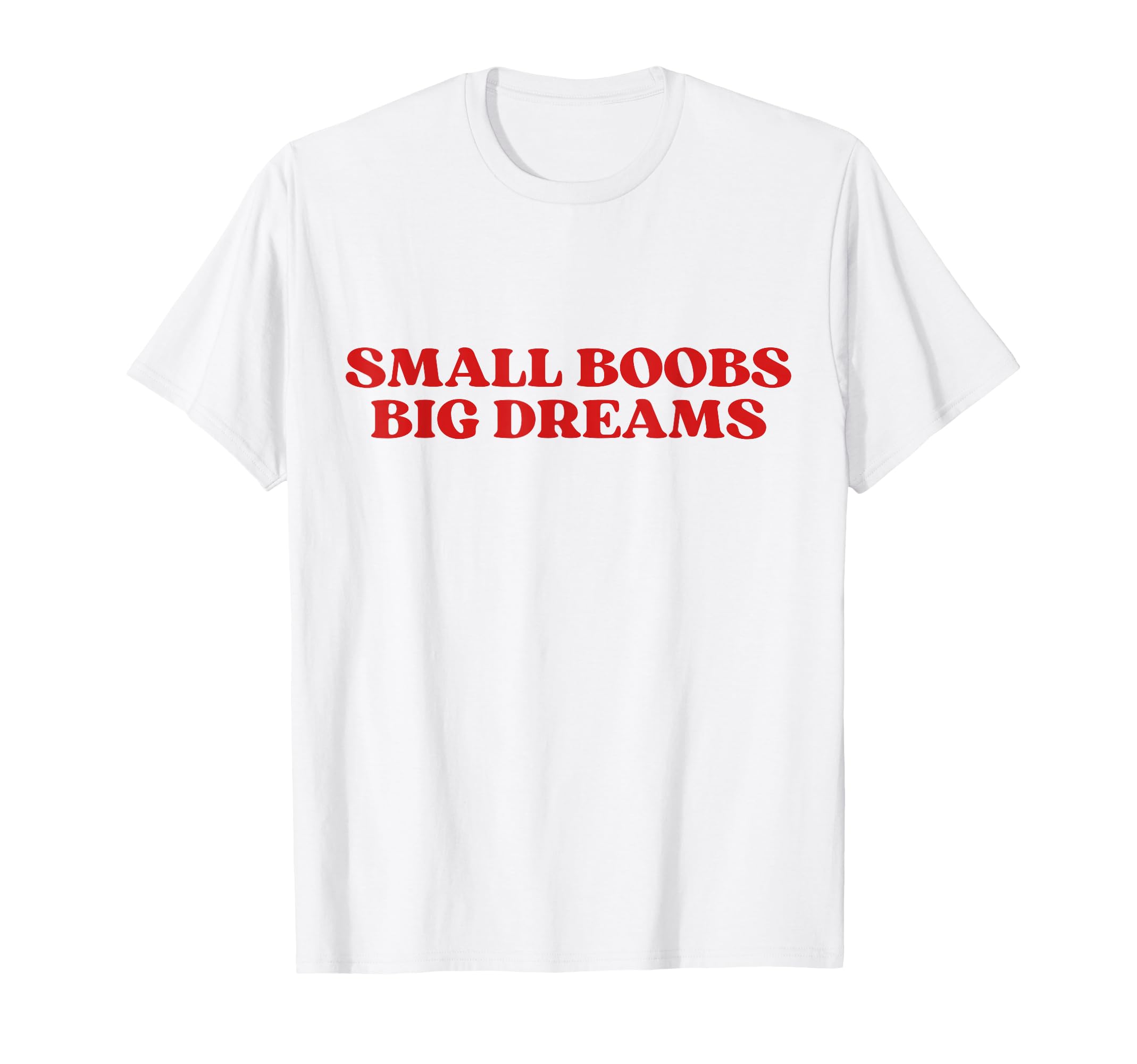 Original Small Boobs Big Dreams Y2K T-Shirt - Minimalist Print Men Women - T-Shirt, Sweatshirt, Hoodie