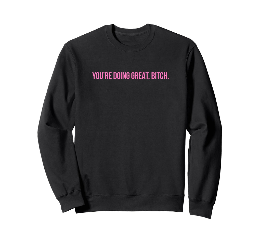 Youre Doing Great Bitch Y2K Aesthetic Sweatshirt - Trendy Graphic Men Women - T-Shirt, Sweatshirt, Hoodie