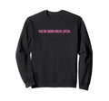 Youre Doing Great Bitch Y2K Aesthetic Sweatshirt - Trendy Graphic Men Women - T-Shirt, Sweatshirt, Hoodie