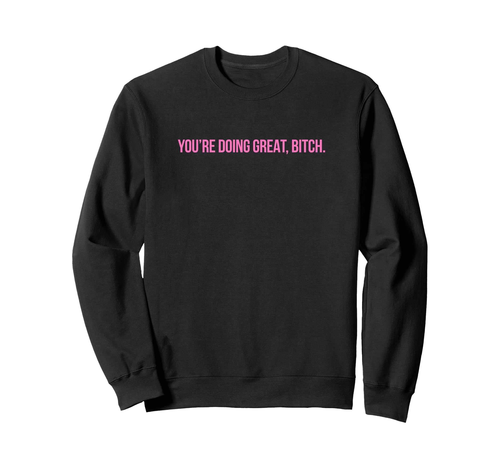 Youre Doing Great Bitch Y2K Aesthetic Sweatshirt - Trendy Graphic Men Women - T-Shirt, Sweatshirt, Hoodie