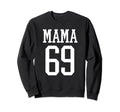 Number 69 Mama Biggest Fan Spirit Sweatshirt - Fun Novelty Design Unisex - T-Shirt, Sweatshirt, Hoodie