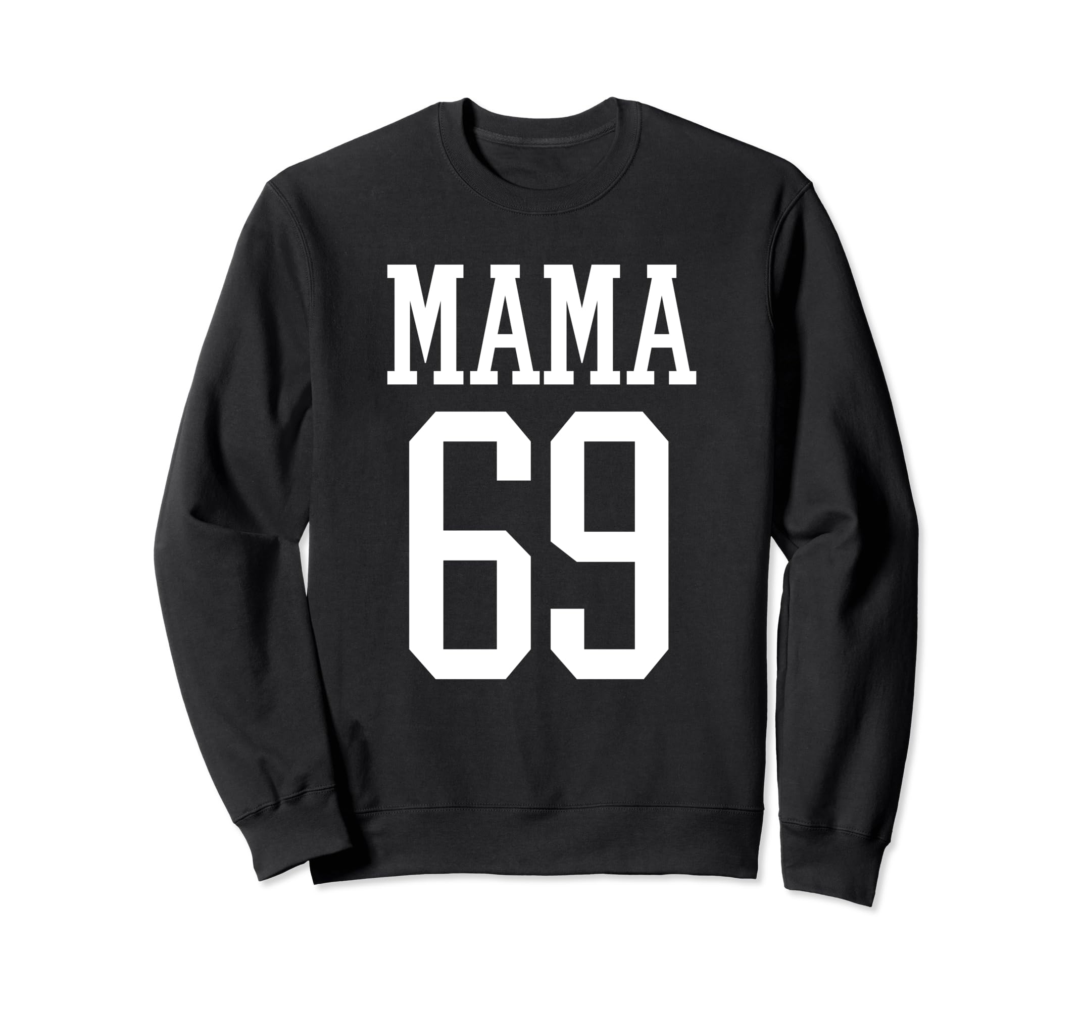 Number 69 Mama Biggest Fan Spirit Sweatshirt - Fun Novelty Design Unisex - T-Shirt, Sweatshirt, Hoodie