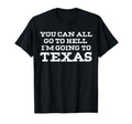 You Can All Go To Hell Im Going T-Shirt - Casual Everyday Wear Men Women - T-Shirt, Sweatshirt, Hoodie