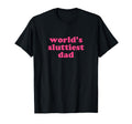Worlds Sluttiest Dad Y2K Aesthetic T-Shirt - Graphic Print Unisex - T-Shirt, Sweatshirt, Hoodie