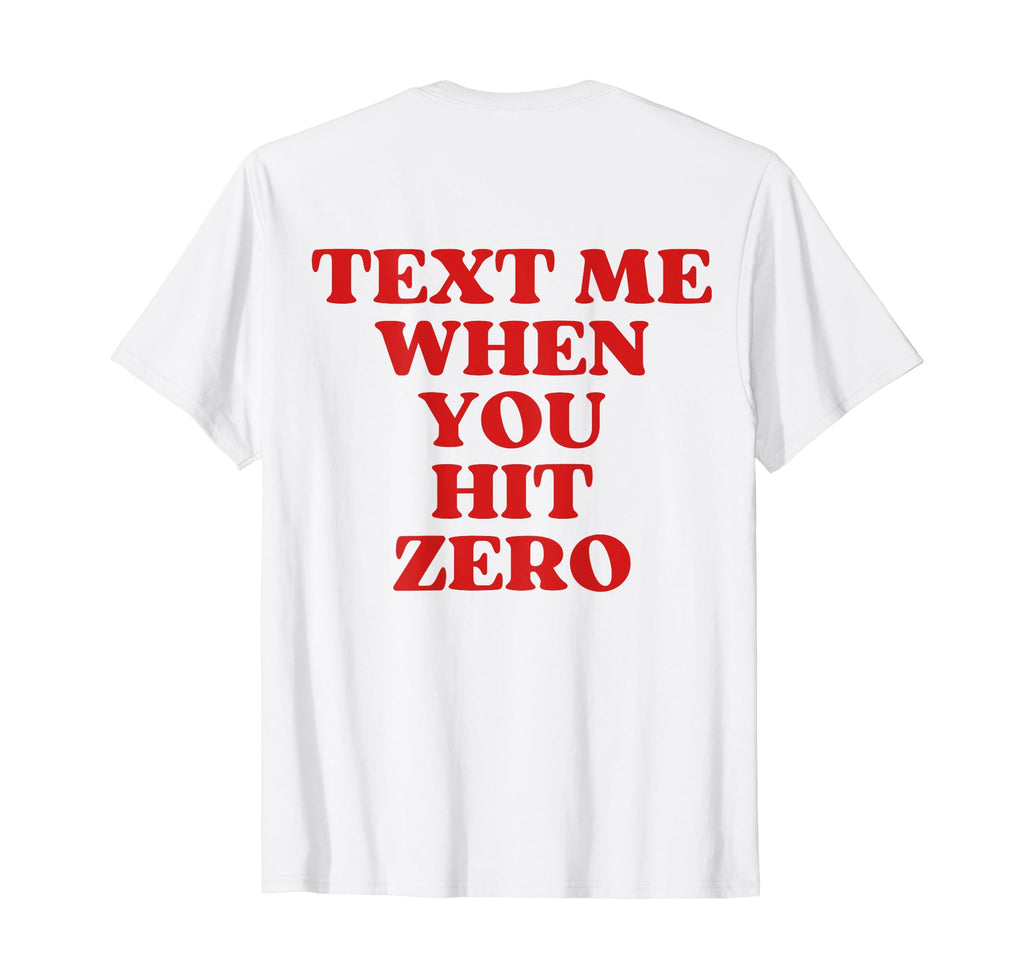 Text Me When You Hit Zero Aesthetic T-Shirt - Novelty Apparel for Adults - T-Shirt, Sweatshirt, Hoodie