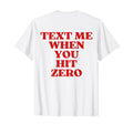 Text Me When You Hit Zero Aesthetic T-Shirt - Novelty Apparel for Adults - T-Shirt, Sweatshirt, Hoodie